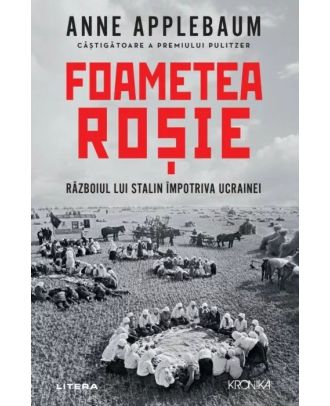 Foametea roșie. Războiul lui Stalin împotriva Ucrainei