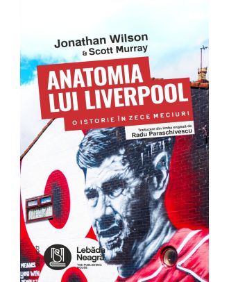 Anatomia lui Liverpool. O istorie in zece meciuri