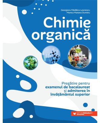 Chimie organica. Pregatire pentru examenul de bacalaureat si admiterea in invatamantul superior