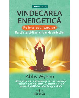 Vindecarea energetica pe intelesul tuturor. Descatuseaza-ti potentialul de vindecator