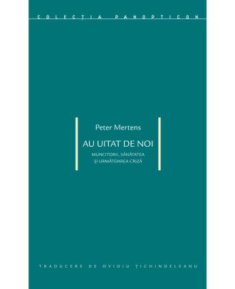 Au uitat de noi. Muncitorii, sanatatea si urmatoarea criza