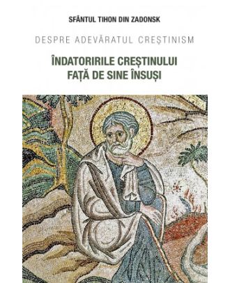 Îndatoririle creștinului față de sine însuși. Despre adevăratul creștinism