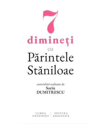 7 dimineti cu Parintele Staniloae