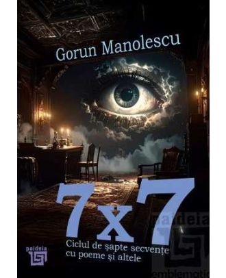 7 x 7. Ciclul de şapte secvenţe cu poeme şi altele