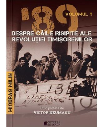 '89 despre caile risipite ale revolutiei timisorenilor (vol. 1)