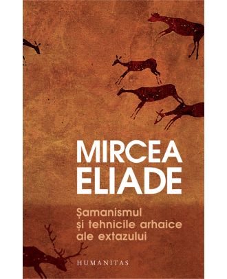 Şamanismul şi tehnicile arhaice ale extazului