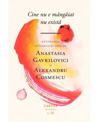 Cine nu e mângâiat nu există. Antologia generației 2000