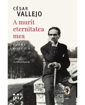 A murit eternitatea mea. Opera poetică
