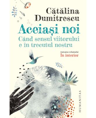 Aceiași noi. Când sensul viitorului e în trecutul nostru
