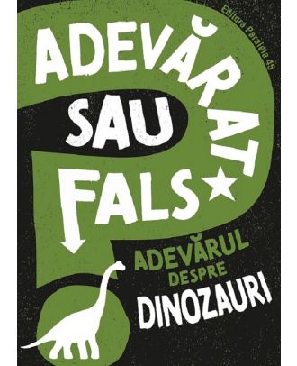 Adevarat sau fals? Adevarul despre dinozauri