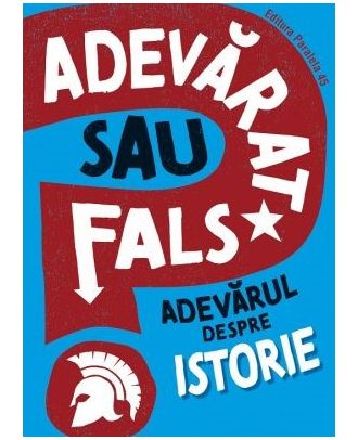 Adevarat sau fals? Adevarul despre istorie