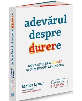 Adevărul despre durere. Noua știință a durerii și modul în care ne putem vindeca