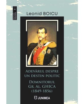 Adevărul despre un destin politic. Domnitorul Gr. Al. Ghica (1849-1856)