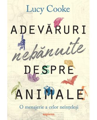 Adevăruri nebănuite despre animale. O menajerie a celor neînțeleși