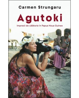 Agutoki. Impresii de călătorie în Papua Noua Guinee