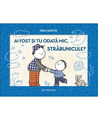 Ai fost si tu odata mic, strabunicule?