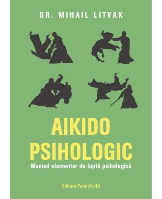 Aikido psihologic. Manual elementar de luptă psihologică