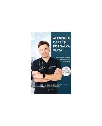 Alegerile care îți pot salva viața. Sfaturi medicale pe înțelesul tuturor