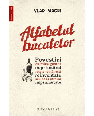 Alfabetul bucatelor. Povestiri cu miez gustos cuprinzând rețete românești reinventate sau de la străini împrumutate