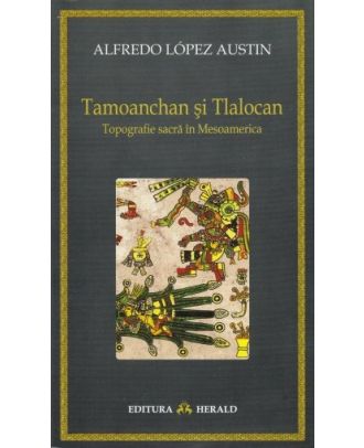 Tamoanchan si Tlalocan - Topografie sacra in Mesoamerica