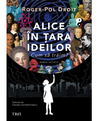 Alice în țara ideilor. Cum să trăim?