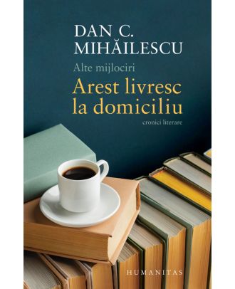 Alte mijlociri. Arest livresc la domiciliu. Cronici literare