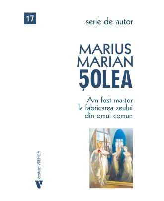Am fost martor la fabricarea zeului din omul comun