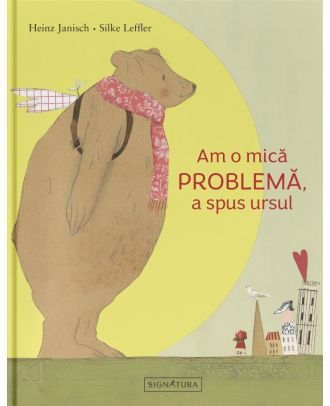 Am o mică PROBLEMĂ, a spus ursul