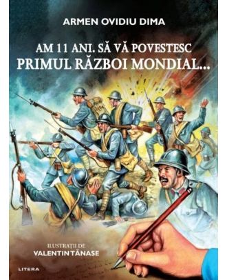 Am 11 ani. Sa va povestesc Primul Razboi Mondial...