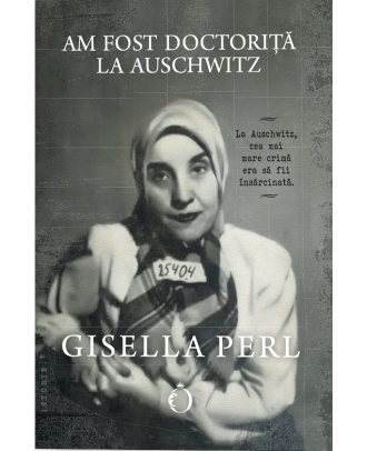 Am fost doctorita la Auschwitz