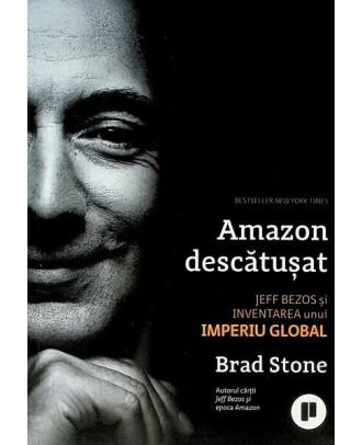 Amazon descătușat. Jeff Bezos și inventarea unui imperiu global