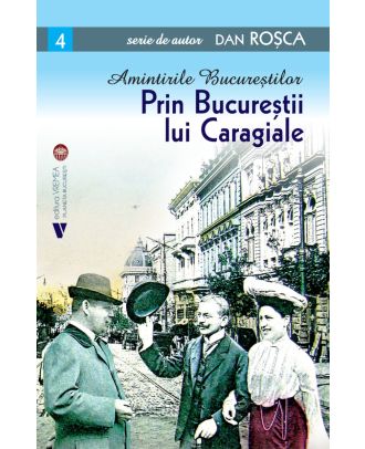 Amintirile Bucurestilor. Prin Bucurestii lui Caragiale
