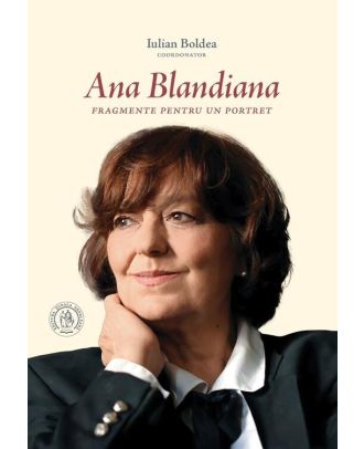 Ana Blandiana. Fragmente pentru un portret