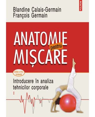 Anatomie pentru mişcare. Introducere în analiza tehnicilor corporale (vol. I)