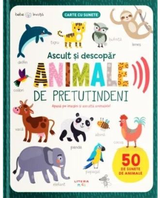 Bebe invata. Ascult si descopar. Animale de pretutindeni (carte cu sunete)