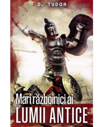 Mari razboinici ai lumii antice
