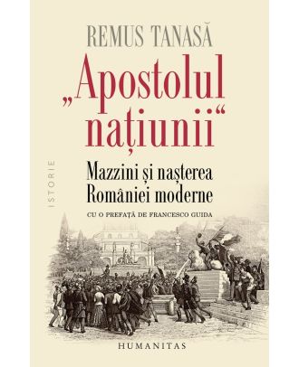 „Apostolul națiunii“ Mazzini și nașterea României moderne