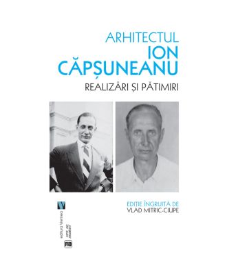 Arhitectul Ion Căpșuneanu. Realizări și pătimiri