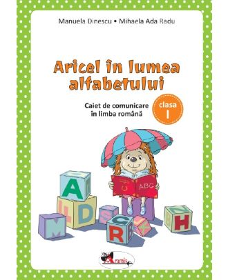 Aricel in lumea alfabetului. Caiet pentru clasa I