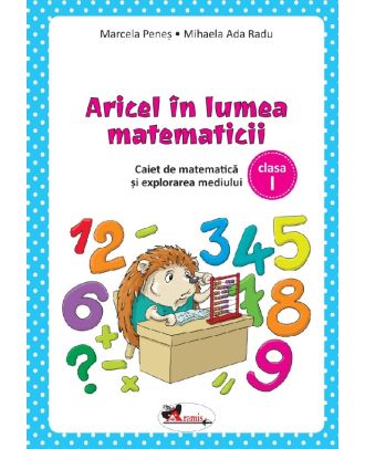 Aricel in lumea matematicii. Caiet pentru clasa I