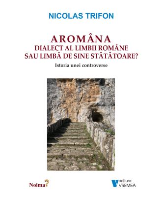 Aromâna. Dialect al limbii române sau limbă de sine stătătoare?
