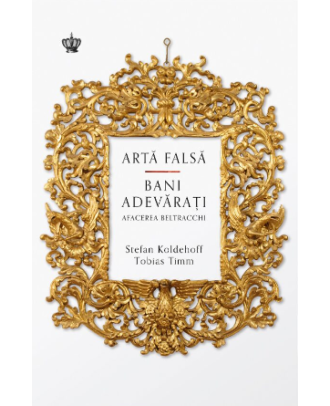 Artă falsă, bani adevărați. Afacerea Beltracchi