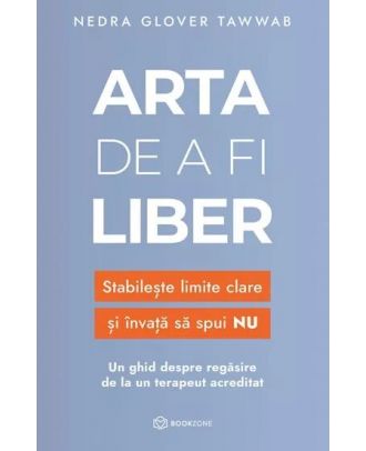 Arta de a fi liber. Stabileste limite clare si invata sa spui NU