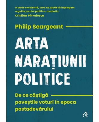 Arta naratiunii politice. De ce castiga povestile voturi in epoca postadevarului