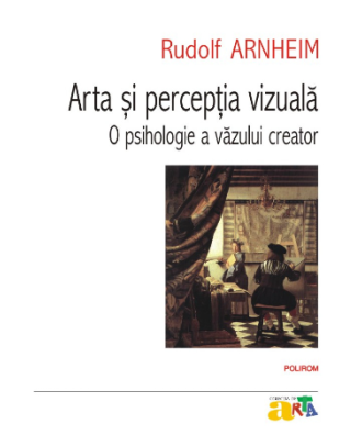 Arta şi percepţia vizuală. O psihologie a văzului creator