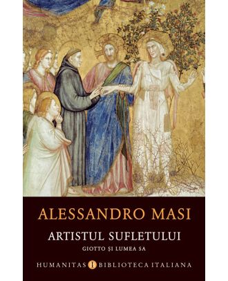 Artistul sufletului. Giotto și lumea sa