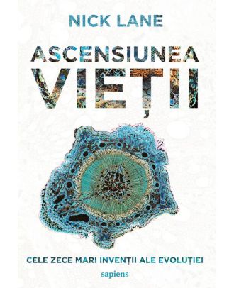 Ascensiunea vietii. Cele zece mari inventii ale evolutiei