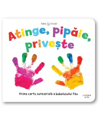Bebe învață. Atinge, pipăie, privește