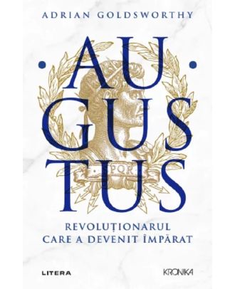 Augustus. Revoluționarul care a devenit împărat