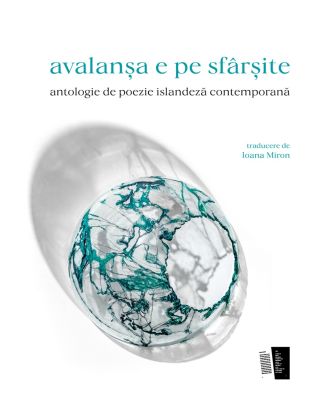 Avalansa e pe sfarsite. Antologie de poezie islandeza contemporana